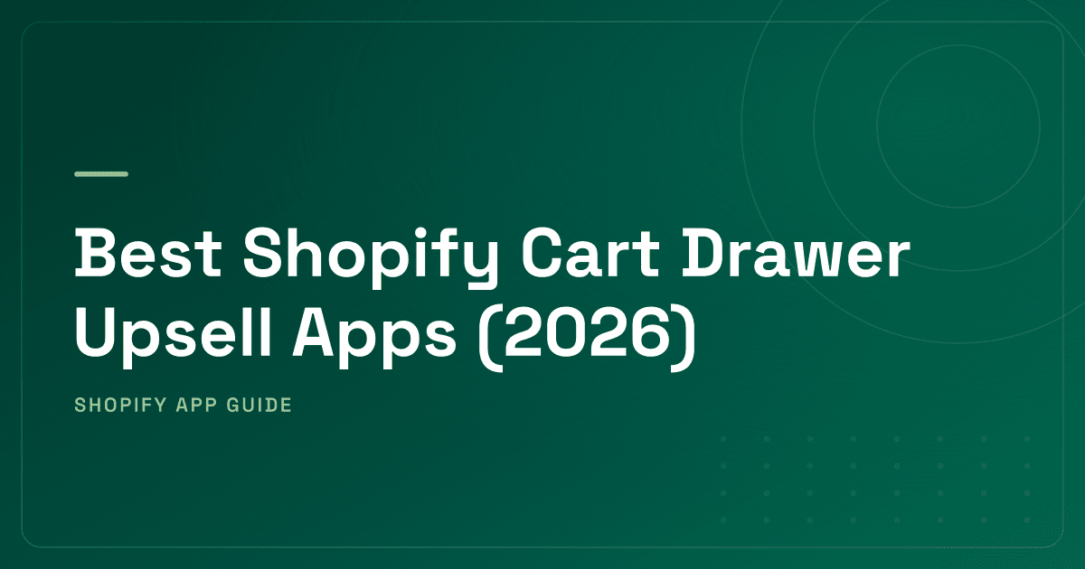 Best Shopify Cart Drawer Upsell Apps (2026) — Sticky Button, In-Cart Upsells, AI & Gamified Rewards Ranked