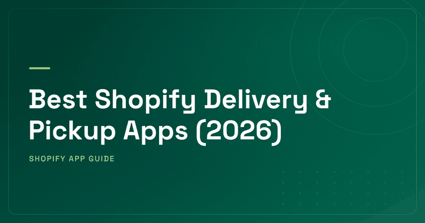Best Shopify Delivery & Pickup Apps (2026) — Pickup Scheduling, ETA Display & Route Management Ranked