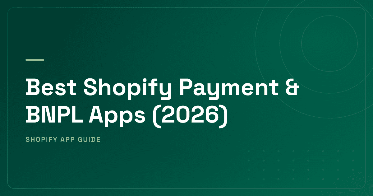 Best Shopify Payment & BNPL Apps (2026) — Buy Now Pay Later Options Compared