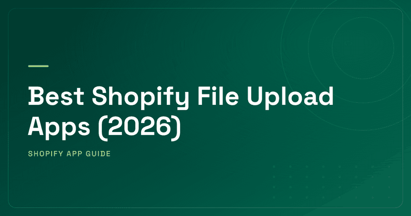 Best Shopify File Upload Apps (2026) — Pure Uploaders & Customizers with File Upload Ranked