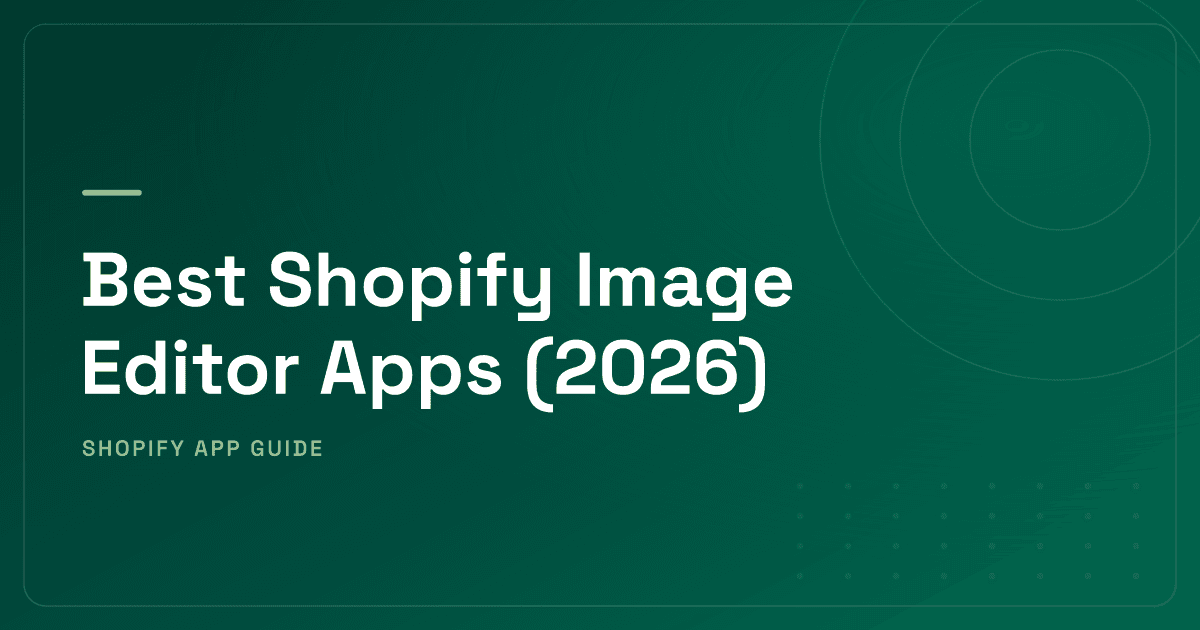 Best Shopify Image Editor Apps (2026) — Batch Editing, Performance Optimization & AI Generation Ranked