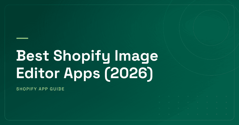 Best Shopify Image Editor Apps (2026) — Batch Editing, Performance Optimization & AI Generation Ranked