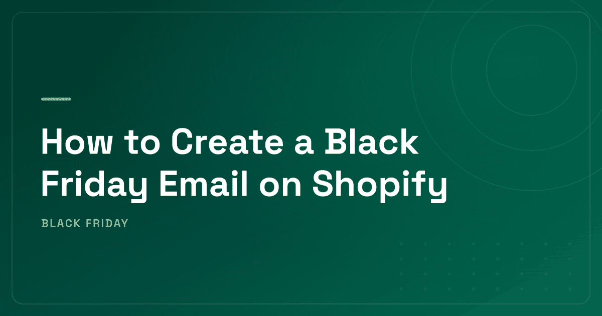 How to Create a Black Friday Email on Shopify