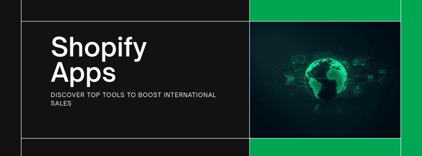 Top 15 Shopify Apps to Grow International Sales