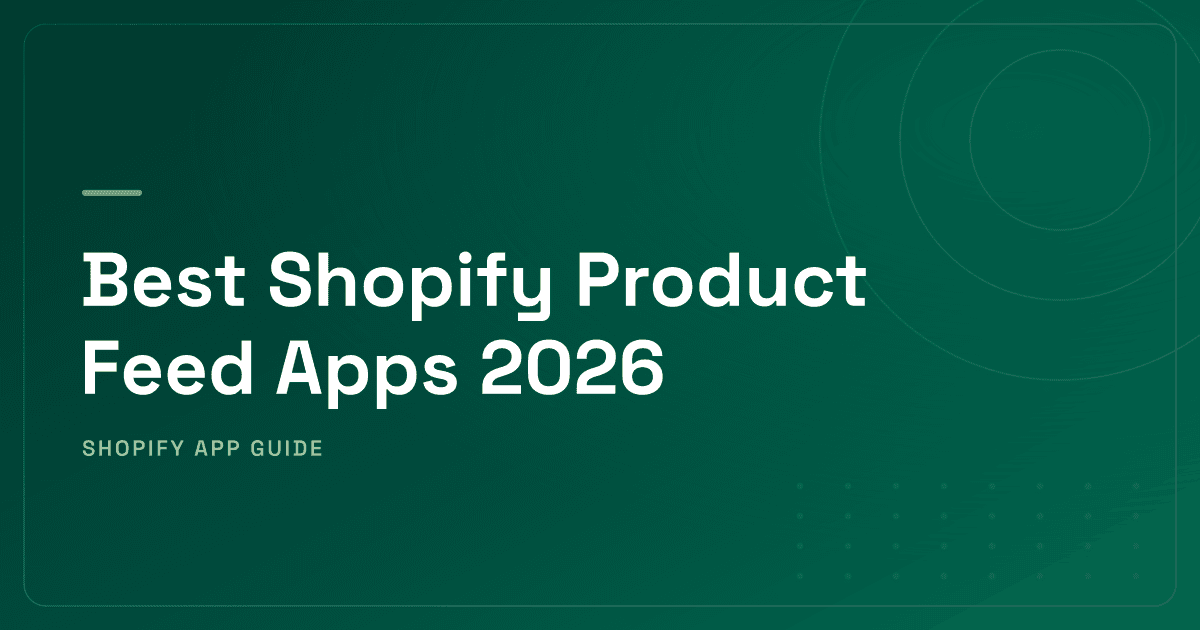 Best Shopify Product Feed Apps 2026 — Google Shopping, Meta DPAs, Marketplaces & AI Search Ranked