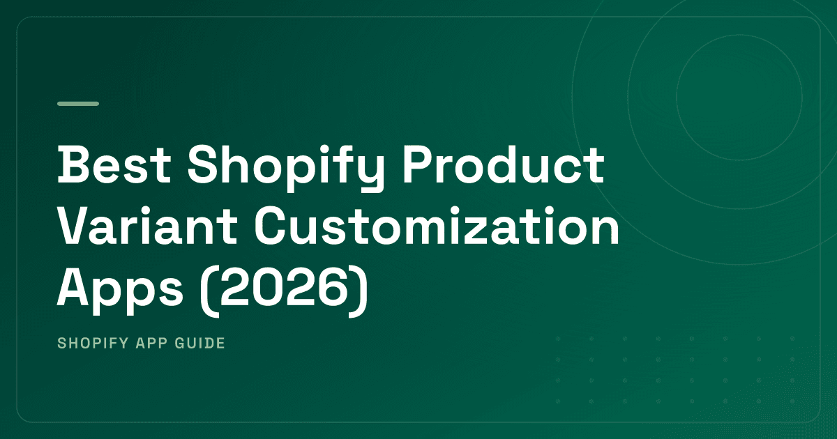 Best Shopify Product Variant Customization Apps (2026) — Swatch Display & Configurators Ranked