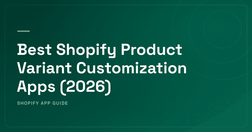Best Shopify Product Variant Customization Apps (2026) — Swatch Display & Configurators Ranked