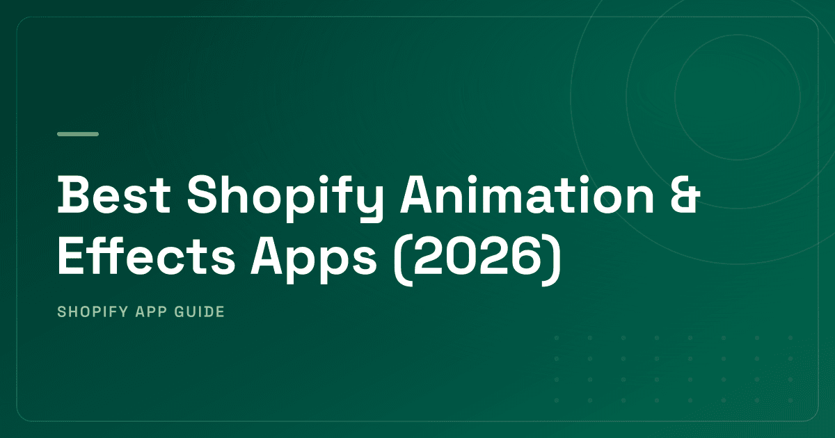 Best Shopify Animation & Effects Apps (2026) — Seasonal, Persistent & Conversion Animations Ranked