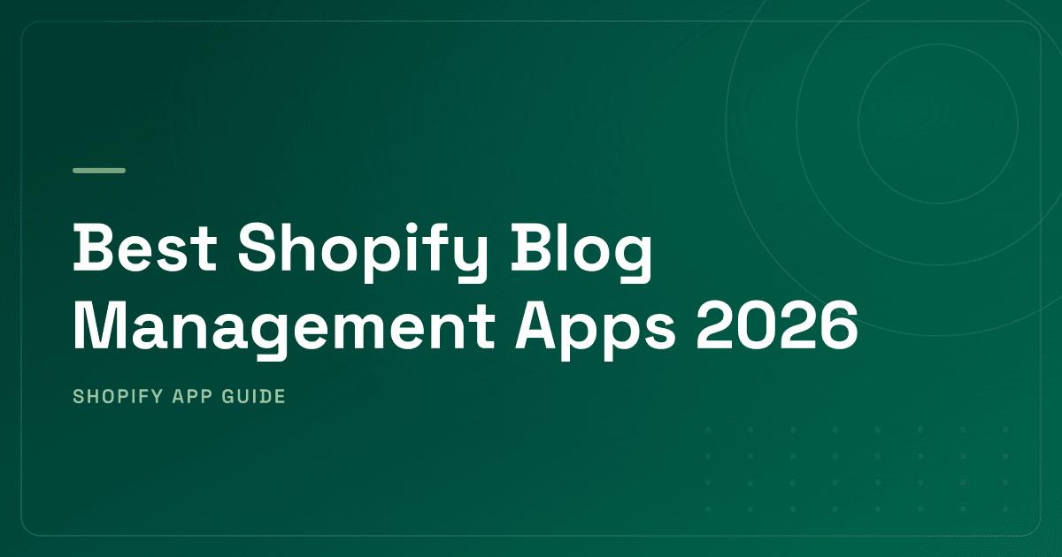 Best Shopify Blog Management Apps 2026 — AI Content Generation, Design Builders, AI Search Visibility & Import Workflows Ranked