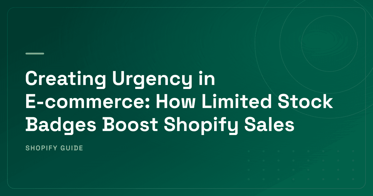 How Low-Stock Badges Create Urgency on Shopify